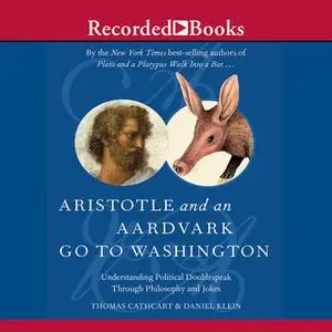 «Aristotle and an Aardvark Go to Washington» by Daniel Klein,Thomas Cathcart