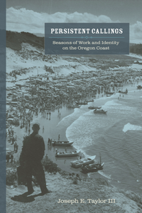 Persistent Callings : Seasons of Work and Identity on the Oregon Coast