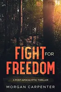 The Fight For Freedom: A Post-Apocalyptic Thriller