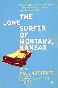 «The Lone Surfer of Montana, Kansas» by Davy Rothbart