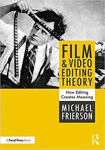 Film and Video Editing Theory: How Editing Creates Meaning