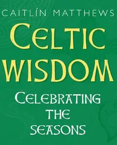 Celtic Wisdom: Celebrating the Seasons