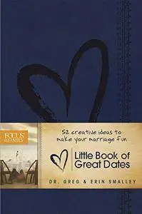 Little Book of Great Dates: 52 Creative Ideas to Make Your Marriage Fun