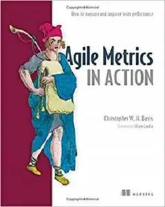 Agile Metrics in Action: Measuring and Enhancing the Performance of Agile Teams