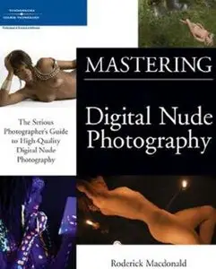 Mastering Digital Nude Photography: The Serious Photographer's Guide to High-Quality Digital Nude Photography (repost)