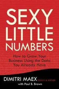 Sexy Little Numbers: How to Grow Your Business Using the Data You Already Have (Repost)