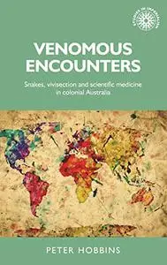Venomous encounters: Snakes, vivisection and scientific medicine in colonial Australia