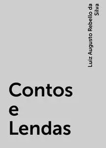 «Contos e Lendas» by Luiz Augusto Rebello da Silva