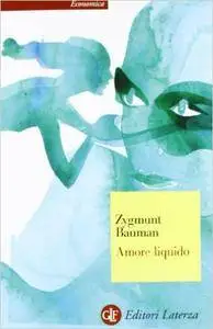 Zygmunt Bauman - Amore liquido: Sulla fragilità dei legami affettivi [Repost]