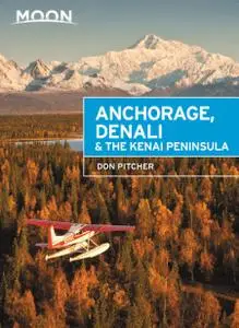 Moon Anchorage, Denali & the Kenai Peninsula (Travel Guide), 3rd Edition