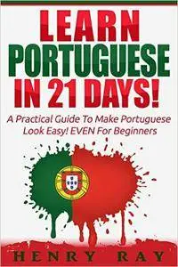 Portuguese: Learn Portuguese In 21 DAYS!