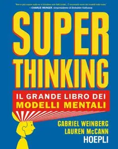 Gabriel Weinberg, Laurel Mcann - Superthinking. Il grande libro dei modelli mentali