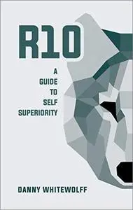 R10: A Guide To Self Superiority