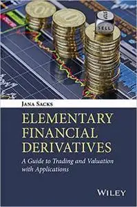 Elementary Financial Derivatives: A Guide to Trading and Valuation with Applications (repost)