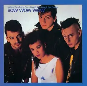 Bow Wow Wow - When The Going Gets Tough, The Tough Get Going (1983) {1997, Reissue}