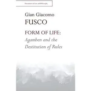 Form of Life: Agamben and the Destitution of Rules