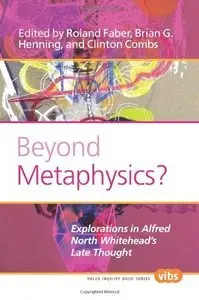 Beyond Metaphysics?: Explorations in Alfred North Whitehead's Late Thought (repost)