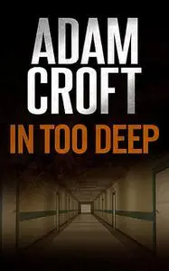 «In Too Deep» by Adam Croft