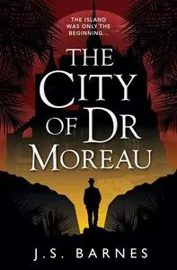 «The City of Dr Moreau» by J.S. Barnes