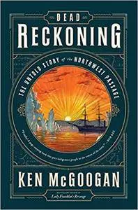 Dead Reckoning: The Untold Story of the Northwest Passage