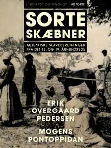 «Sorte skæbner. Autentiske slaveberetninger fra det 18. og 19. århundrede» by Erik Overgaard Pedersen,Mogens Pontoppidan