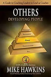 Others: Developing People: A Guide to Coaching Leaders to Lead as Coaches (SCOPE of Leadership Book)