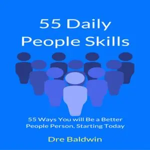 «55 Daily People Skills: 55 Ways You Will Be a Better People Person, Starting Today» by Dre Baldwin