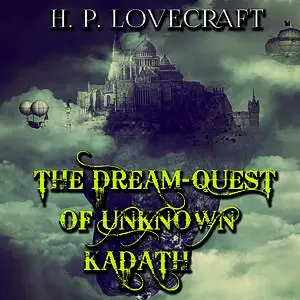 «The Dream-Quest of Unknown Kadath» by Howard Lovecraft