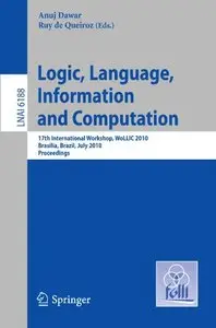 Logic, Language, Information and Computation: 17th International Workshop, WoLLIC 2010, Brasilia, Brazil [Repost]