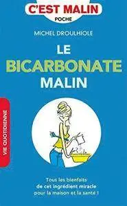 Michel Droulhiole, "Le bicarbonate malin: Tous les bienfaits de cet ingrédient miracle pour la santé et la maison !"