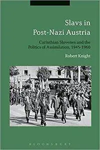 Slavs in Post-Nazi Austria: Carinthian Slovenes and the Politics of Assimilation, 1945-1960
