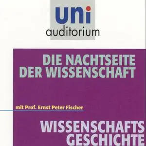 «Uni Auditorium - Wissenschaftsgeschichte: Die Nachtseite der Wissenschaft» by Ernst Peter Fischer