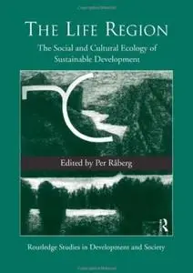 The Life Region: The Social and Cultural Ecology of Sustainable Development (repost)