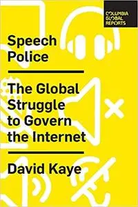 Speech Police: The Global Struggle to Govern the Internet