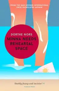 «Minna Needs Rehearsal Space» by Dorthe Nors