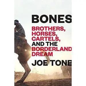 Bones: Brothers, Horses, Cartels, and the Borderland Dream [Audiobook]