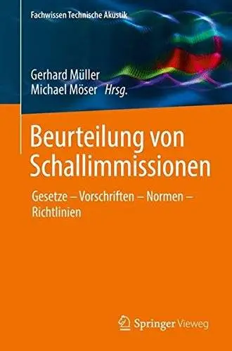 Beurteilung von Schallimmissionen: Gesetze - Vorschriften - Normen - Richtlinien (Fachwissen Technische Akustik)