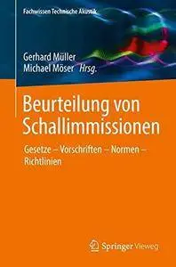 Beurteilung von Schallimmissionen: Gesetze - Vorschriften - Normen - Richtlinien (Fachwissen Technische Akustik)