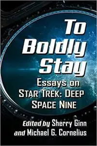 To Boldly Stay: Essays on Star Trek: Deep Space Nine