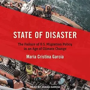 State of Disaster: The Failure of U.S. Migration Policy in an Age of Climate Change [Audiobook]
