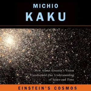 Einstein's Cosmos: How Albert Einstein's Vision Transformed Our Understanding of Space and Time by Michio Kaku