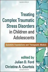 Treating Complex Traumatic Stress Disorders in Children and Adolescents