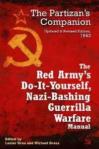 The Red Army's Do-it-Yourself, Nazi-Bashing Guerrilla Warfare Manual: The Partizan's Companion, Updated and Revised Edition 194