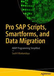 Pro SAP Scripts, Smartforms, and Data Migration: ABAP Programming Simplified