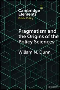Pragmatism and the Origins of the Policy Sciences: Rediscovering Lasswell and the Chicago School