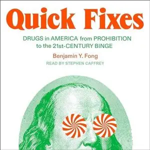 Quick Fixes: Drugs in America from Prohibition to the 21st Century Binge [Audiobook]