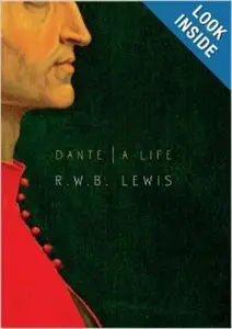 Dante: A Life by R.W.B. Lewis