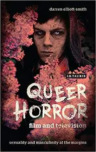 Queer Horror Film and Television: Sexuality and Masculinity at the Margins