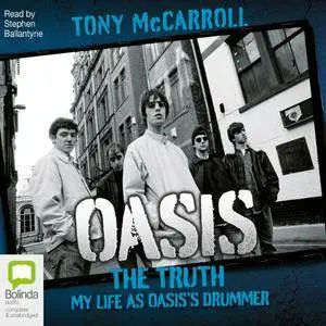 Oasis: The Truth - My Life as Oasis's Drummer [Audiobook]