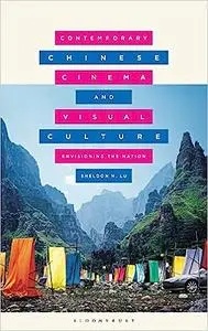 Contemporary Chinese Cinema and Visual Culture: Envisioning the Nation